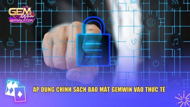 Nắm vững và áp dụng chính sách bảo mật Gemwin vào thực tế 