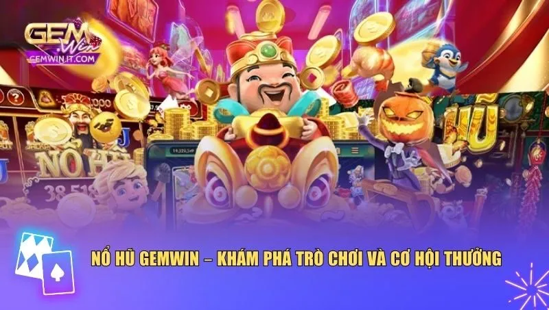 Nổ hũ Gemwin là một trong những trò chơi được yêu thích nhất