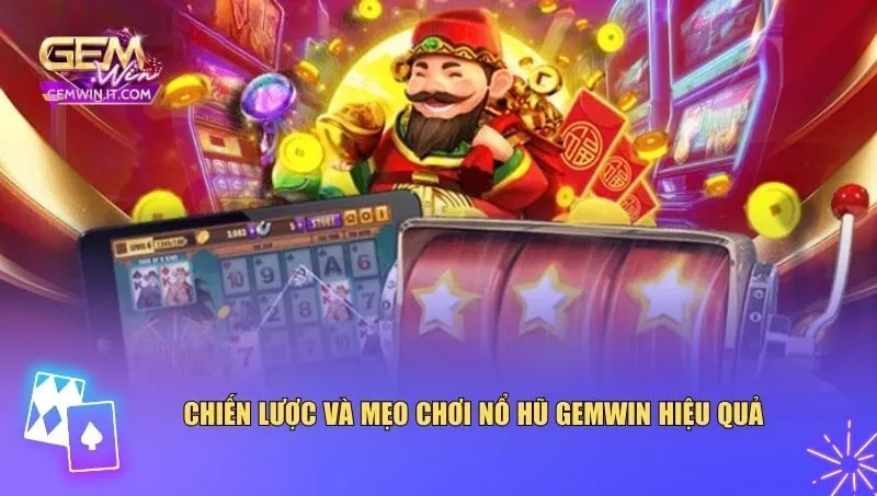 Chiến lược và mẹo chơi nổ hũ Gemwin hiệu quả