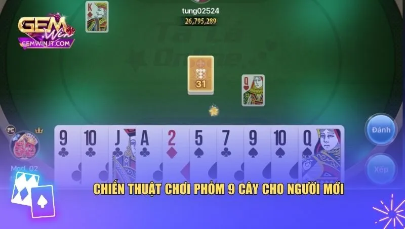 Chiến thuật chơi phỏm 9 cây cho người mới